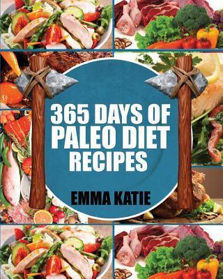 Paleo Diet: 365 Days of Paleo Diet Recipes (Paleo Diet, Paleo Diet For Beginners, Paleo Diet Cookbook, Paleo Diet Recipes, Paleo, - Emma Katie