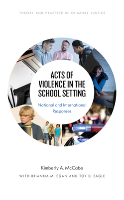 Acts of Violence in the School Setting: National and International Responses - Kimberly A. Mccabe