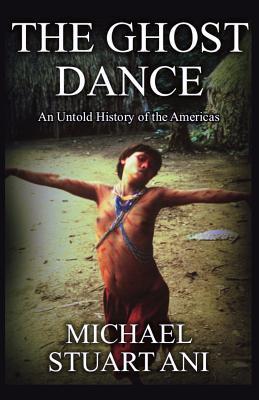 The Ghost Dance: An Untold History of the Americas - Heather Vuchinich
