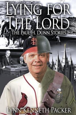 Lying For The Lord-The Paul H. Dunn Stories - Lynn Kenneth Packer