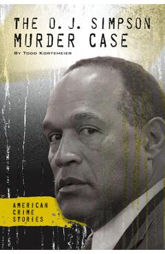 Coperta cărții 'The O. J. Simpson Murder Case - Todd Kortemeier'
