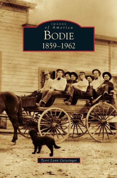 Bodie: 1859-1962 - Terri Lynn Geissinger