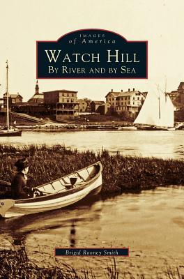 Watch Hill: By River and by sea - Brigid Rooney Smith