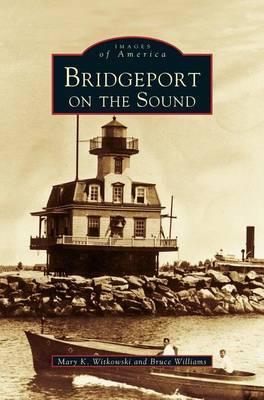Bridgeport on the Sound - Mary K. Witkowski