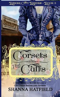Corsets and Cuffs: (Sweet Historical Western Romance) - Shanna Hatfield