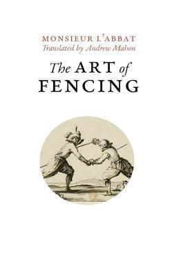 The Art of Fencing: or the Use of the Small Sword - Andrew Mahon