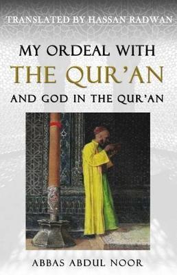 My Ordeal with the Qur'an and Allah in the Qur'an: A Journey from Faith to Doubt - Hassan Radwan