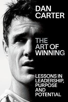 The Art of Winning: Lessons in Leadership, Purpose and Potential - Dan Carter