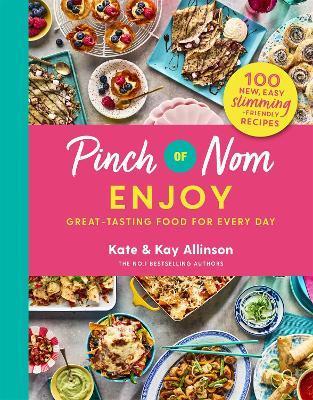 Pinch of Nom Enjoy: Great-Tasting Food for Every Day - Kate Allinson