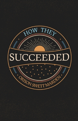 Coperta cărții 'How They Succeeded; Life Stories of Successful Men Told by Themselves - Orison Swett Marden'