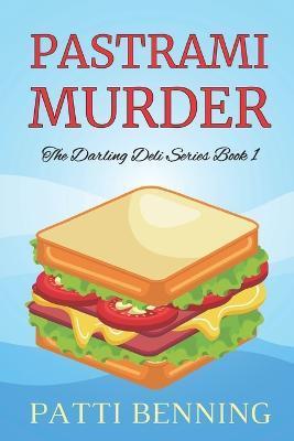 Pastrami Murder: Book One in The Darling Deli Series - Patti Benning