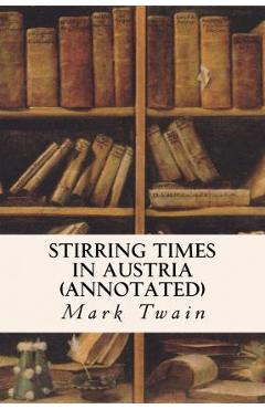 Coperta cărții 'Stirring Times in Austria (annotated) - Mark Twain'