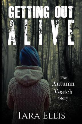 Getting Out Alive: The Autumn Veatch Story - Agape Author Services