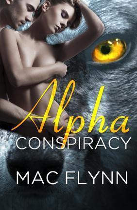 Alpha Conspiracy (Alpha Blood #2) (Werewolf Romance) - Mac Flynn
