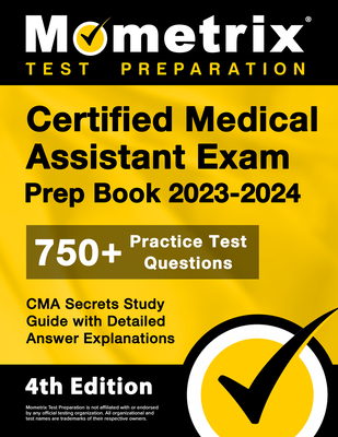 Certified Medical Assistant Exam Prep Book 2023-2024 - 750+ Practice Test Questions, CMA Secrets Study Guide with Detailed Answer Explanations: [4th E - Matthew Bowling