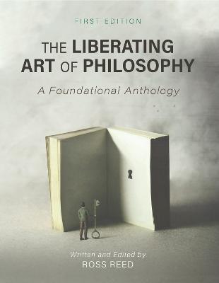The Liberating Art of Philosophy: A Foundational Anthology - Ross Reed