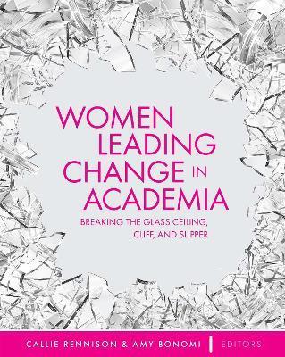 Women Leading Change in Academia: Breaking the Glass Ceiling, Cliff, and Slipper - Callie Rennison