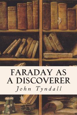 Faraday as a Discoverer - John Tyndall