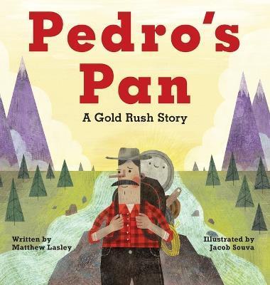 Pedro's Pan: A Gold Rush Story - Matthew Lasley