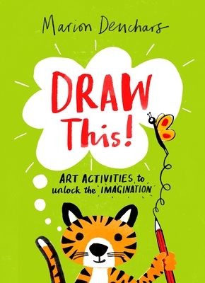 Draw This!: Art Activities to Unlock the Imagination - Marion Deuchars