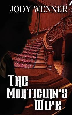 The Mortician's Wife - Jody Wenner