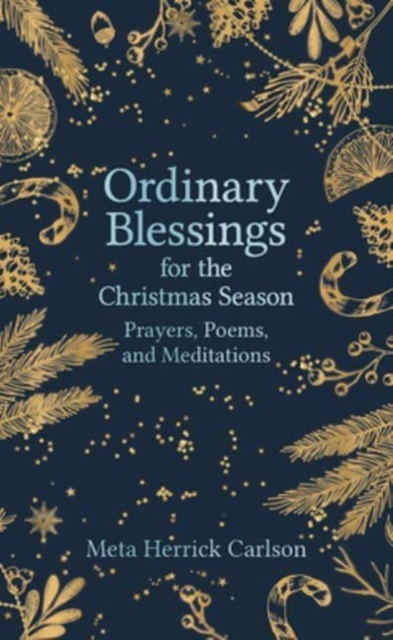 Ordinary Blessings for the Christmas Season: Prayers, Poems, and Meditations - Meta Herrick Carlson