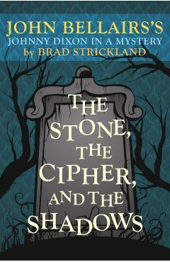 The Stone, the Cipher, and the Shadows - Brad Strickland