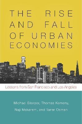 The Rise and Fall of Urban Economies: Lessons from San Francisco and Los Angeles - Michael Storper