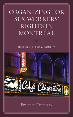 Coperta cărții 'Organizing for Sex Workers' Rights in Montréal: Resistance and Advocacy - Francine Tremblay'