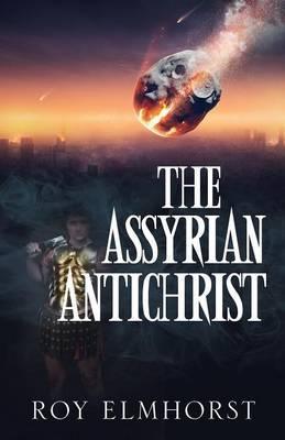 The Assyrian AntiChrist - Roy Elmhorst