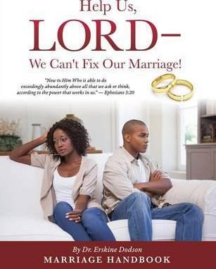 Help Us, LORD - We Can't Fix Our Marriage! - Erskine Dodson