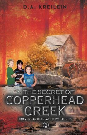 The Secret of Copperhead Creek - D. A. Kreilein