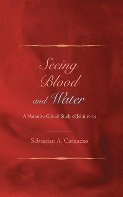 Seeing Blood and Water - Sebastian A. Carnazzo
