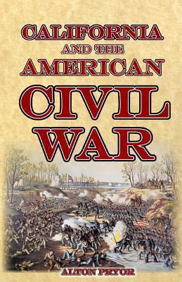 California and the American Civil War - Alton Pryor