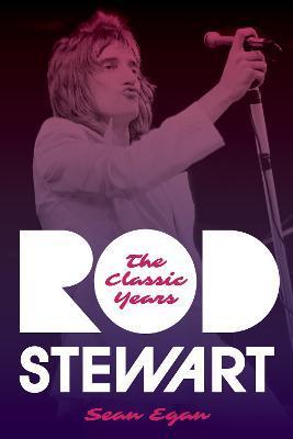Rod Stewart: The Classic Years - Sean Egan