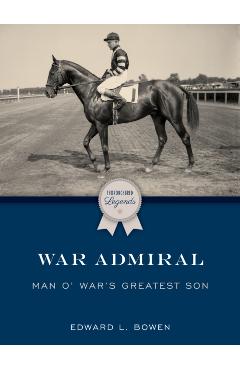 War Admiral: Man o' War's Greatest Son - Edward L. Bowen