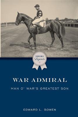 War Admiral: Man o' War's Greatest Son - Edward L. Bowen