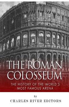 Poza produsului The Roman Colosseum: The History of the World's Most Famous Arena - Charles River