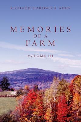 Memories of a Farm Vol III - Richard Hardwick Addy