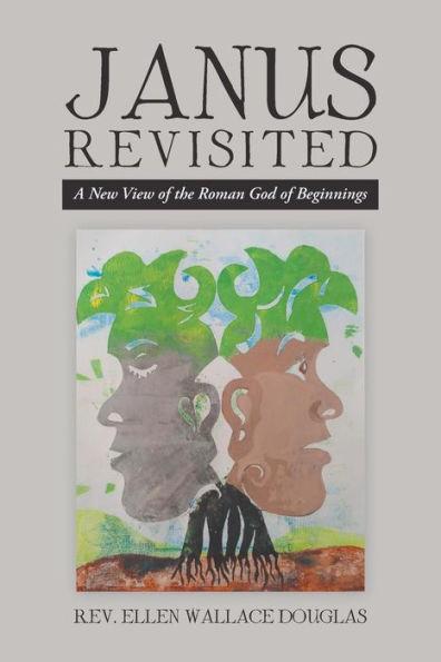 Janus Revisited: A New View of the Roman God of Beginnings - Ellen Wallace Douglas