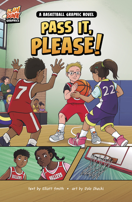 Pass It, Please!: A Basketball Graphic Novel - Elliott Smith