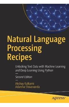 Coperta cărții 'Natural Language Processing Recipes: Unlocking Text Data with Machine Learning and Deep Learning Using Python - Akshay'