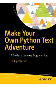 Coperta cărții 'Make Your Own Python Text Adventure: A Guide to Learning Programming - Phillip Johnson'