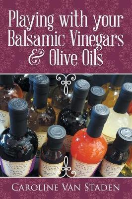 Playing with your Balsamic Vinegars & Olive Oils - Caroline Van Staden