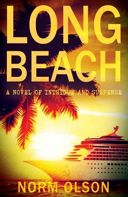 Long Beach: A Novel of Intrigue and Suspense - Norm Olson