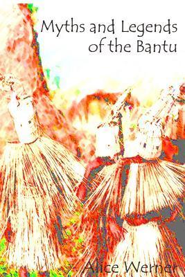 Myths and Legends of the Bantu - Alice Werner