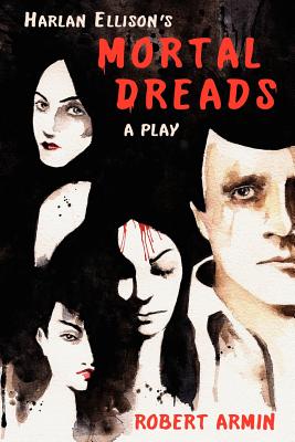 Coperta cărții 'Harlan Ellison's Mortal Dreads: A Play - Harlan Ellison'