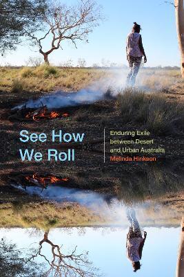 See How We Roll: Enduring Exile Between Desert and Urban Australia - Melinda Hinkson