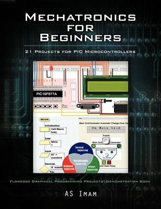 Mechatronics for Beginners: 21 Projects for PIC Microcontrollers - As Imam