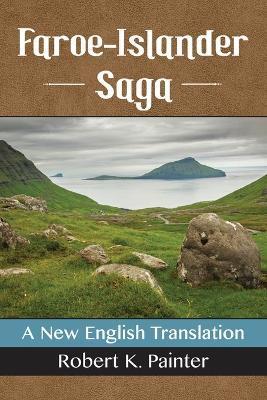 Faroe-Islander Saga: A New English Translation - Robert K. Painter
